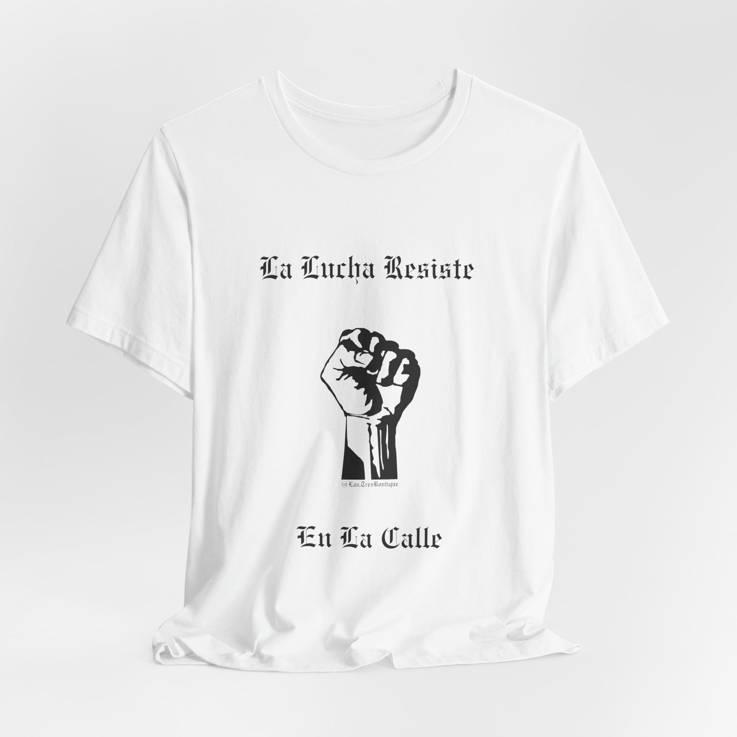 La Lucha Resiste en la Calle Unisex T-Shirt (Nuestra Voz Collection)