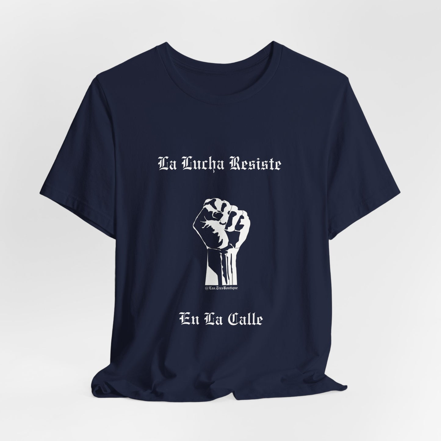 La Lucha Resiste en la Calle Unisex T-Shirt (Nuestra Voz Collection)
