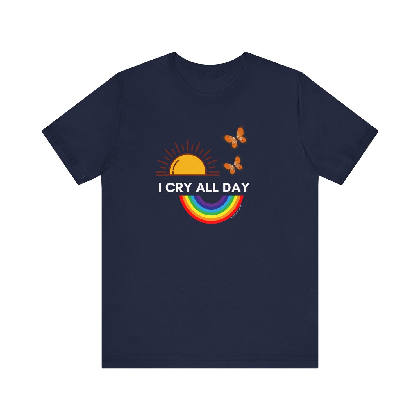 I Cry All Day T-Shirt – Funny Empath Crybaby Llorona Shirt – Gift for Emotional Women – Unisex Tee by Latina-Owned Brand
