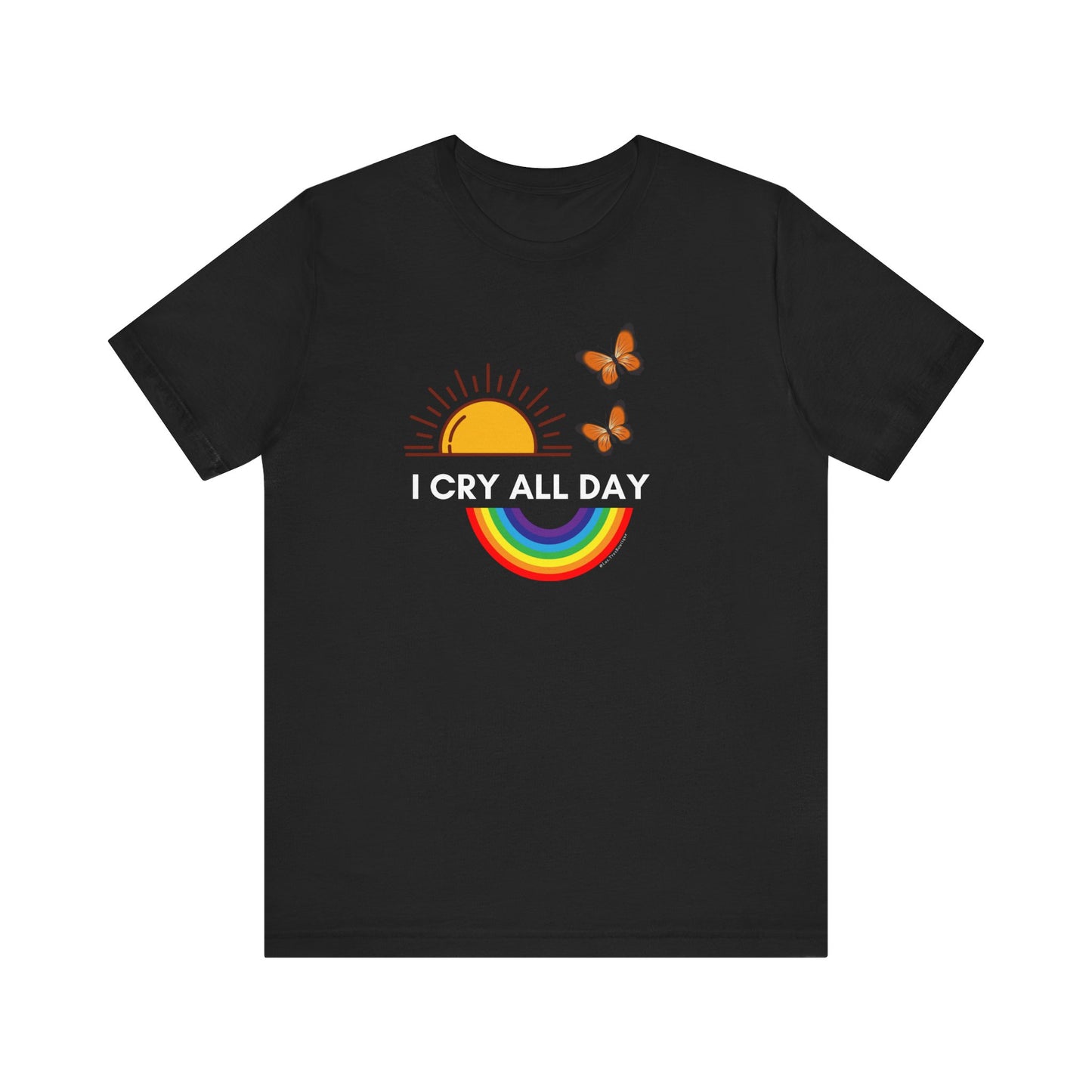 I Cry All Day T-Shirt – Funny Empath Crybaby Llorona Shirt – Gift for Emotional Women – Unisex Tee by Latina-Owned Brand