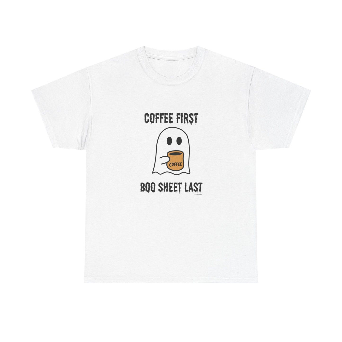 Coffee First Boo Sheet Last Unisex Heavy Cotton Tee