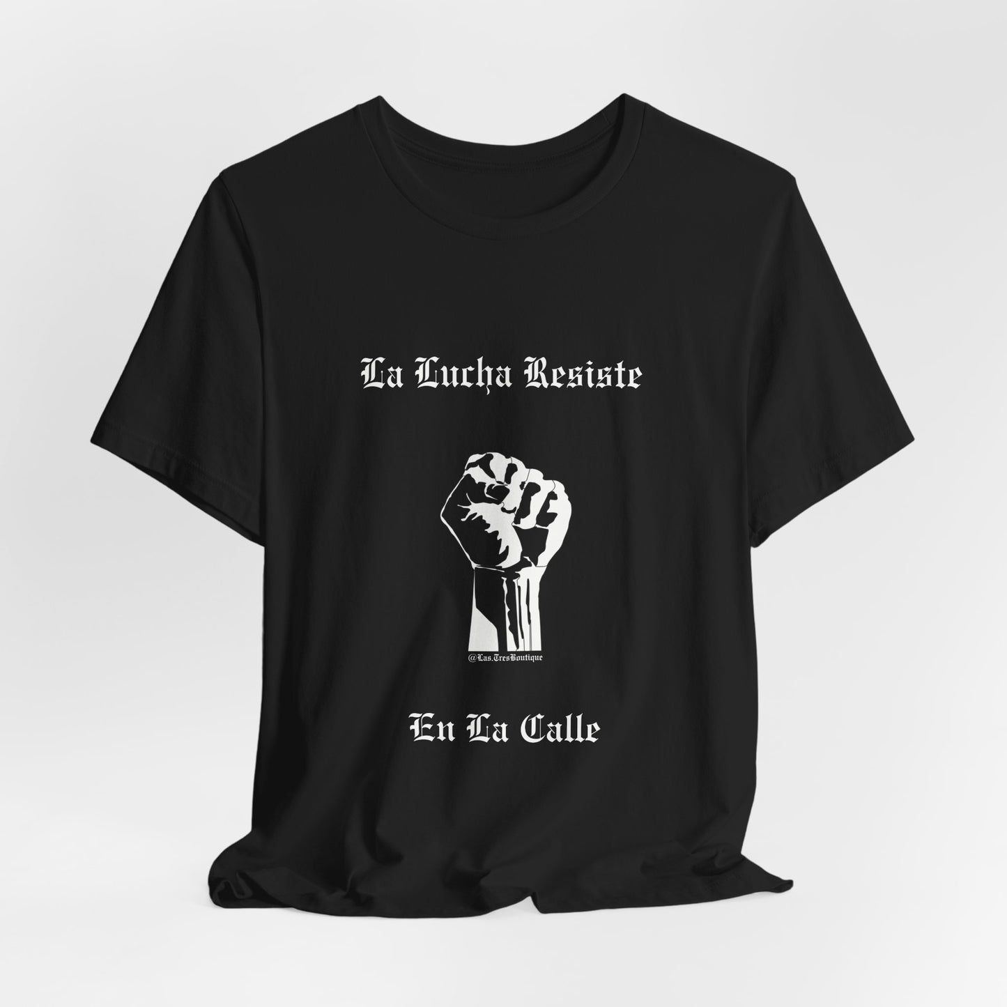 La Lucha Resiste en la Calle Unisex T-Shirt (Nuestra Voz Collection)