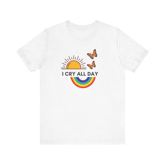 I Cry All Day T-Shirt – Funny Empath Crybaby Llorona Shirt – Gift for Emotional Women – Unisex Tee by Latina-Owned Brand