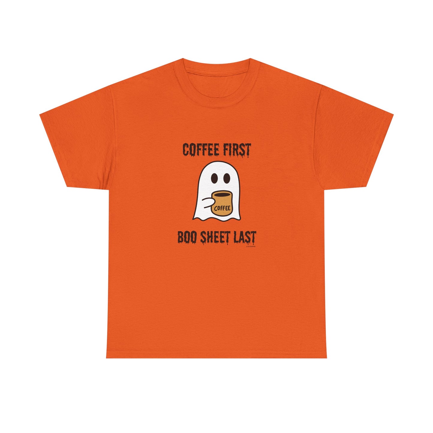 Coffee First Boo Sheet Last Unisex Heavy Cotton Tee