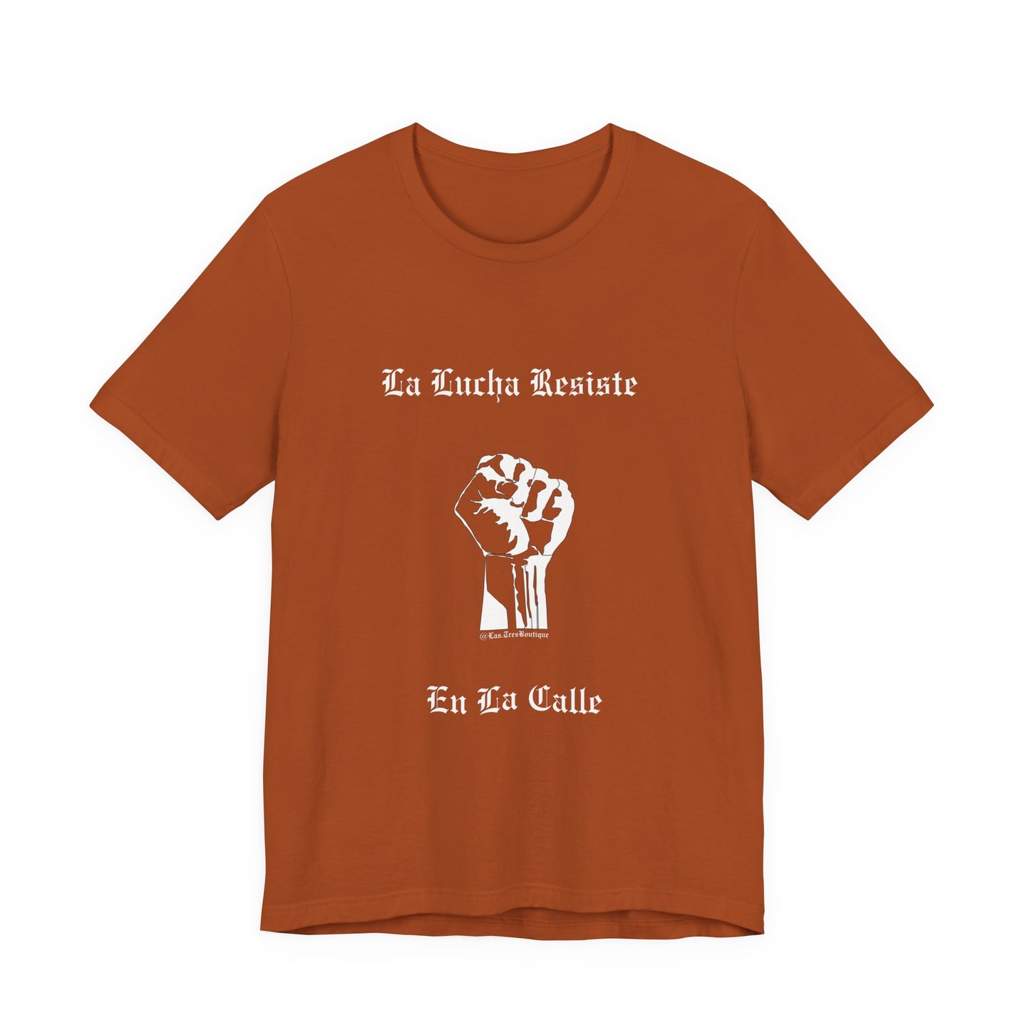 La Lucha Resiste en la Calle Unisex T-Shirt (Nuestra Voz Collection)