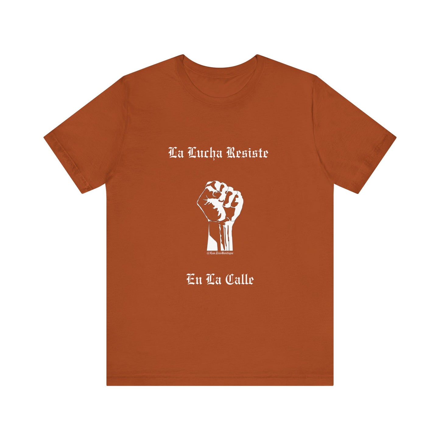 La Lucha Resiste en la Calle Unisex T-Shirt (Nuestra Voz Collection)