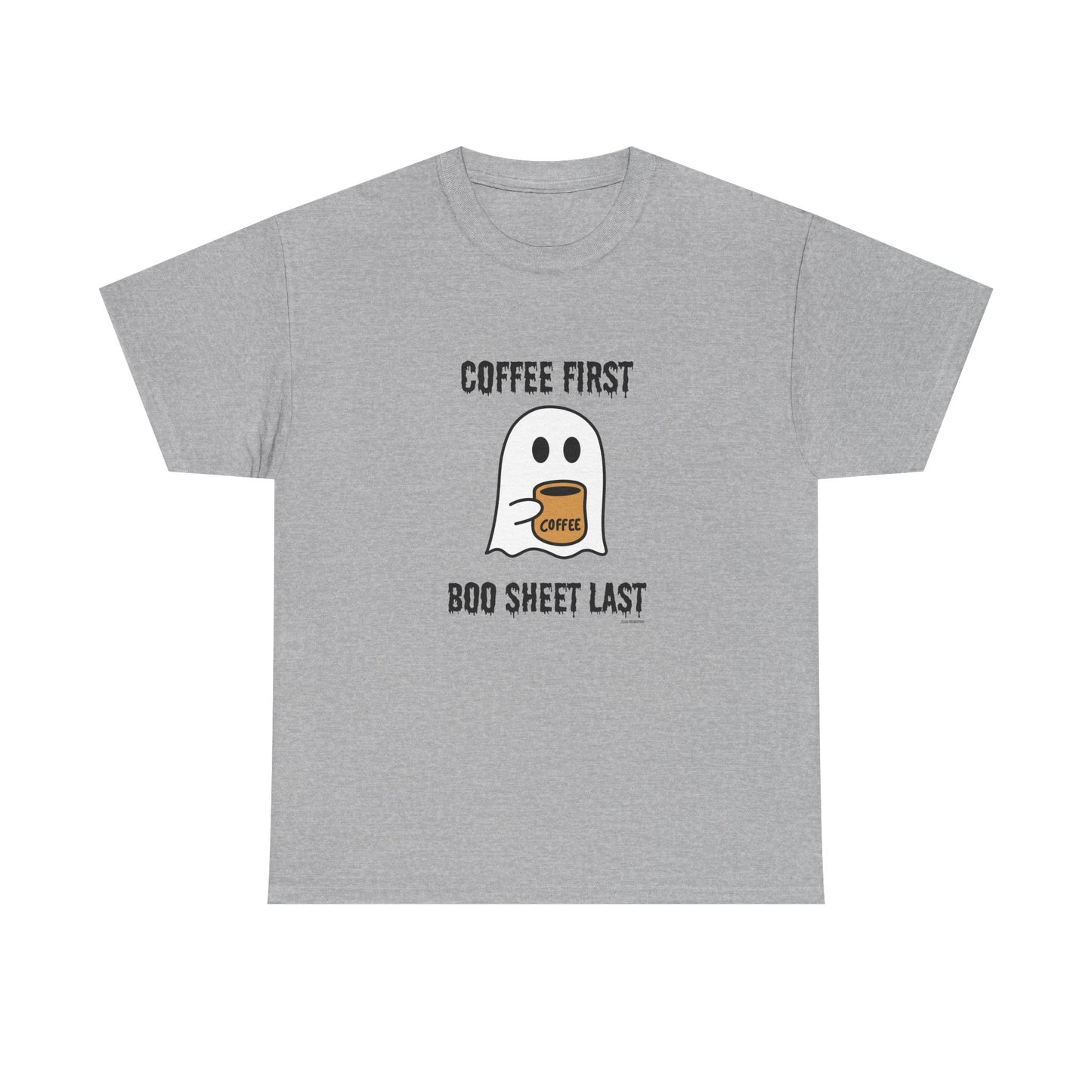 Coffee First Boo Sheet Last Unisex Heavy Cotton Tee