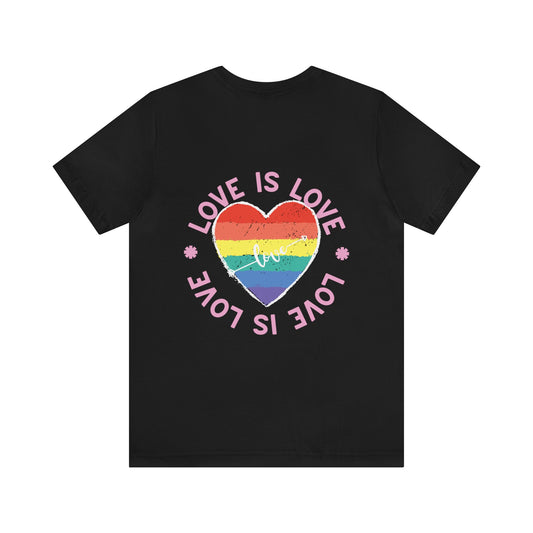 Love is Love "BACK DESIGN" T-Shirt | Valentines day Shirt | Gift for her | Gift for Him | Pride | LGBTQ Unisex Jersey Short Sleeve Tee