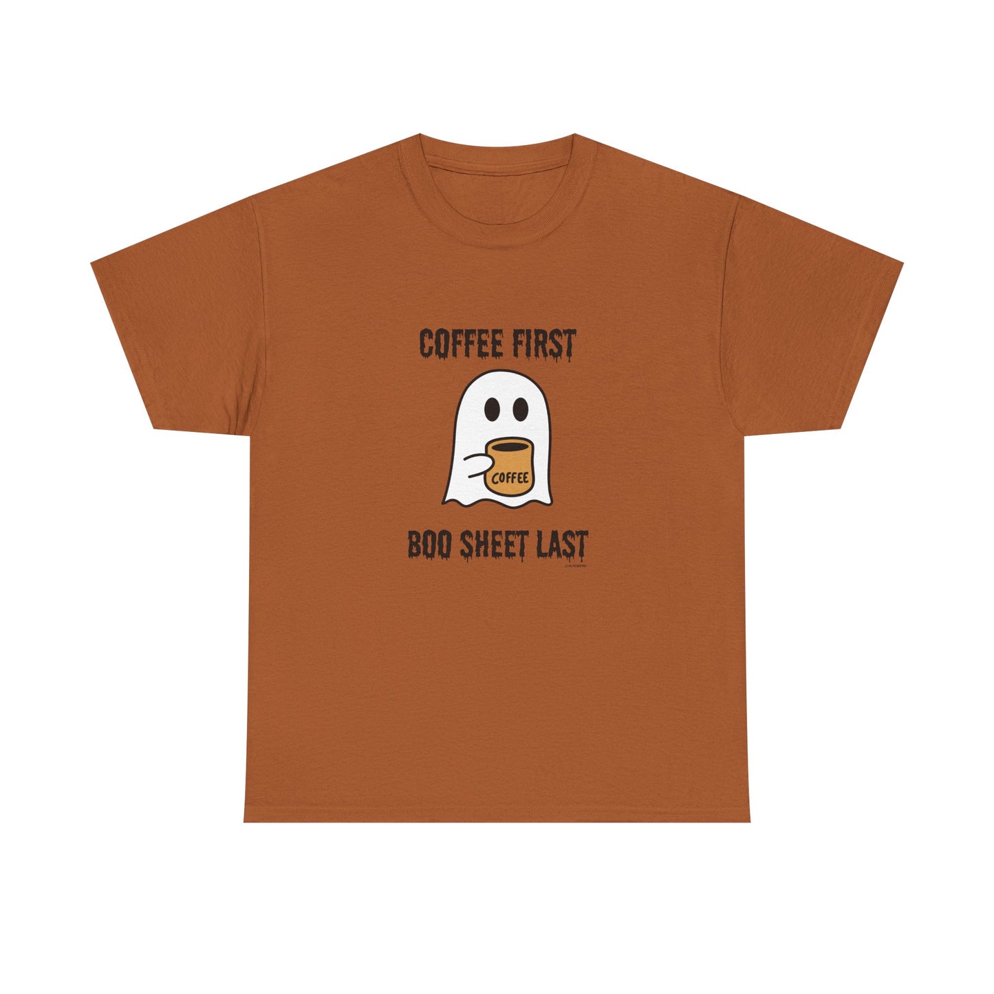 Coffee First Boo Sheet Last Unisex Heavy Cotton Tee
