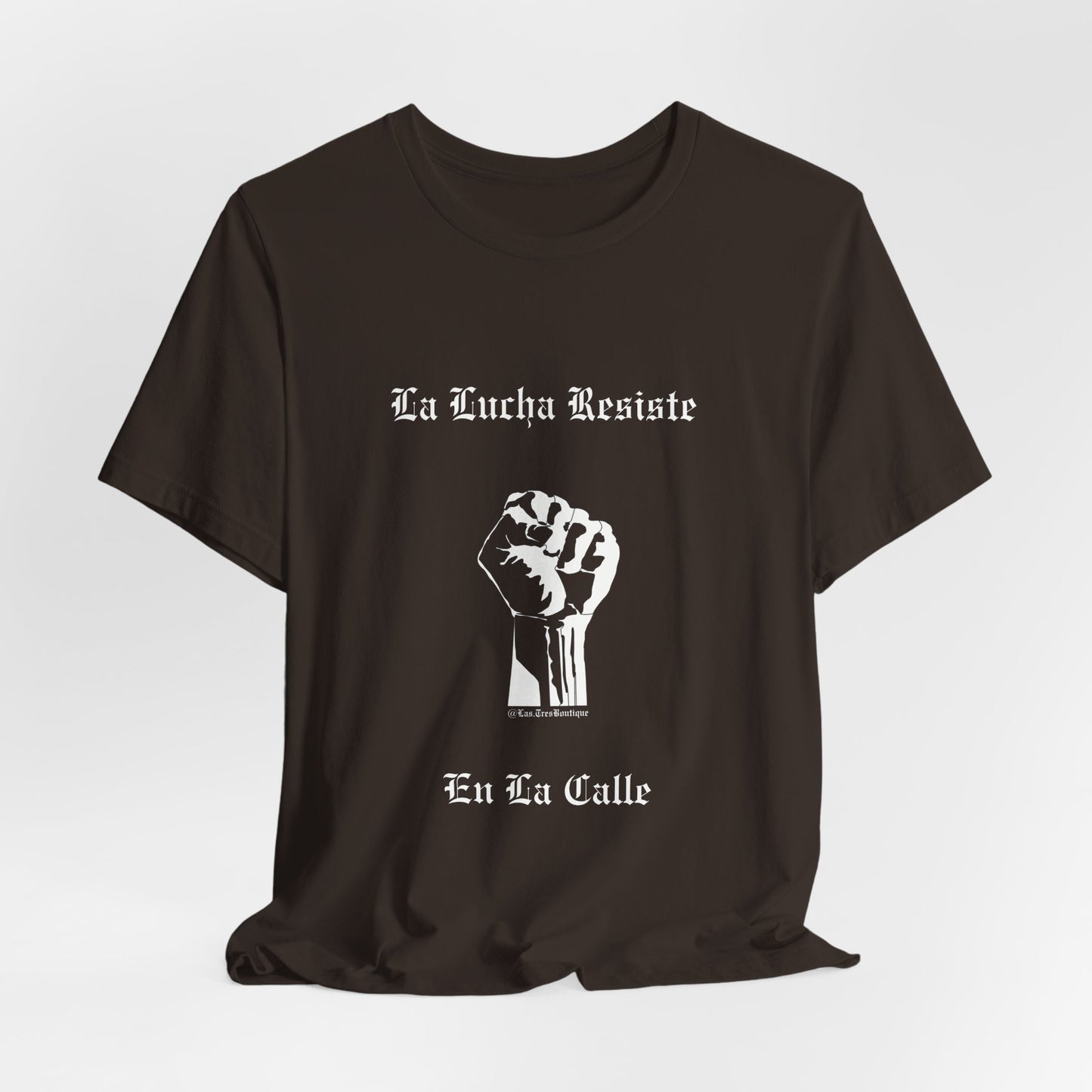 La Lucha Resiste en la Calle Unisex T-Shirt (Nuestra Voz Collection)